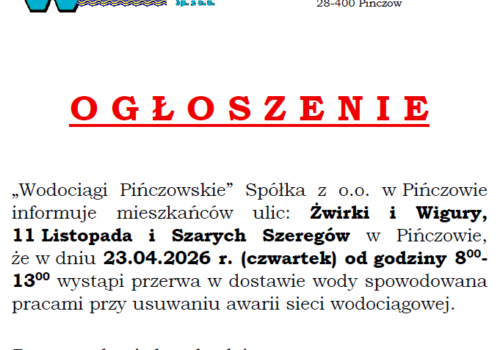 OGŁOSZENIE-23.04.2026R.-PIŃCZÓW:UL.ŻWIRKI I WIGURY, 11 LISTOPADA, SZARYCH SZEREGÓW-PRZERWA W DOSTAWIE WODY