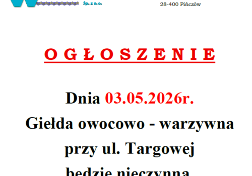 OGŁOSZENIE-03.05.2026R.-GIEŁDA OWOCOWO-WARZYWNA PRZY UL. TARGOWEJ NIECZYNNA