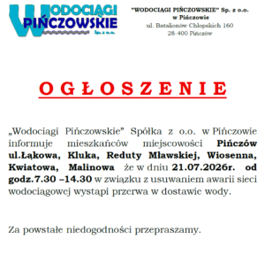 OGŁOSZENIE-PRZERWA W DOSTAWIE WODY-PIŃCZÓW UL.ŁĄKOWA,KLUKA,REDUTY MŁAWSKIEJ,WIOSENNA,KWIATOWA,MALINOWA-21.07.2026R.