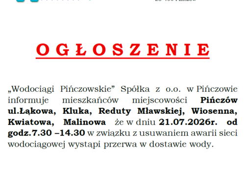 OGŁOSZENIE-PRZERWA W DOSTAWIE WODY-PIŃCZÓW UL.ŁĄKOWA,KLUKA,REDUTY MŁAWSKIEJ,WIOSENNA,KWIATOWA,MALINOWA-21.07.2026R.